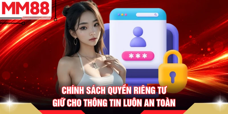 Chính sách quyền riêng tư giữ cho thông tin luôn an toàn