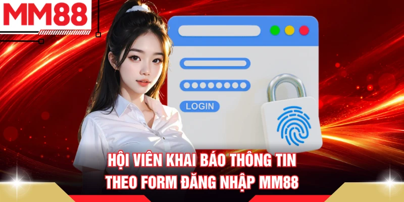 Hội viên khai báo thông tin theo form đăng nhập MM88