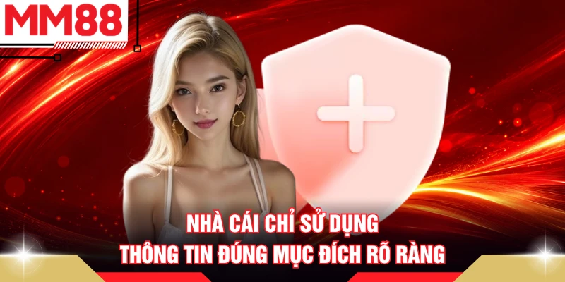 Nhà cái chỉ sử dụng thông tin đúng mục đích rõ ràng
