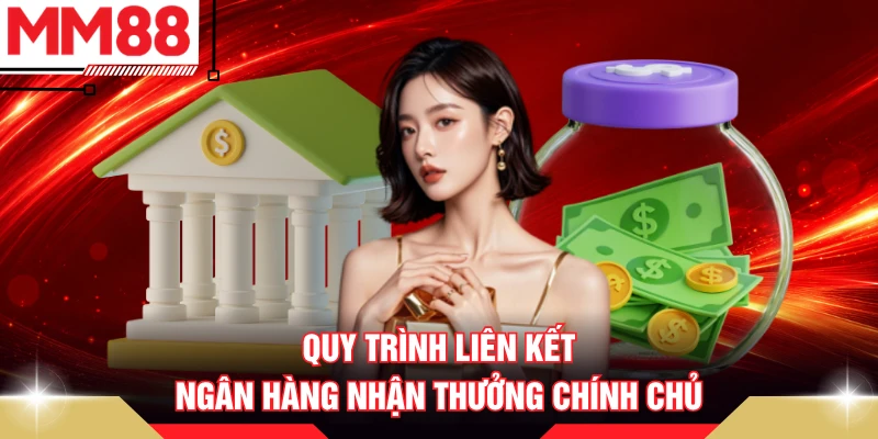 Quy trình liên kết ngân hàng nhận thưởng chính chủ