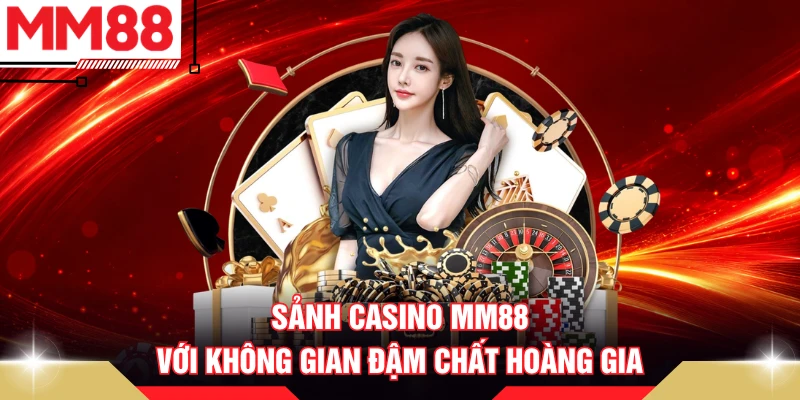 Sảnh casino MM88 với không gian đậm chất hoàng gia